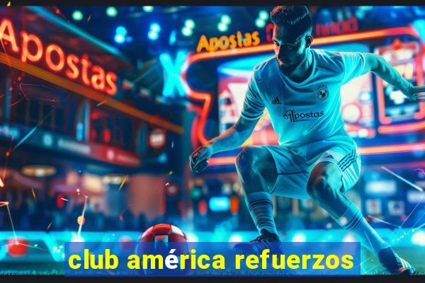 club américa refuerzos