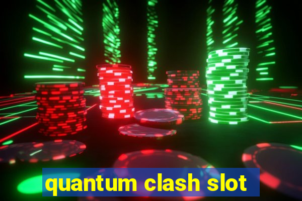 quantum clash slot