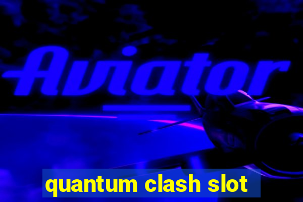 quantum clash slot