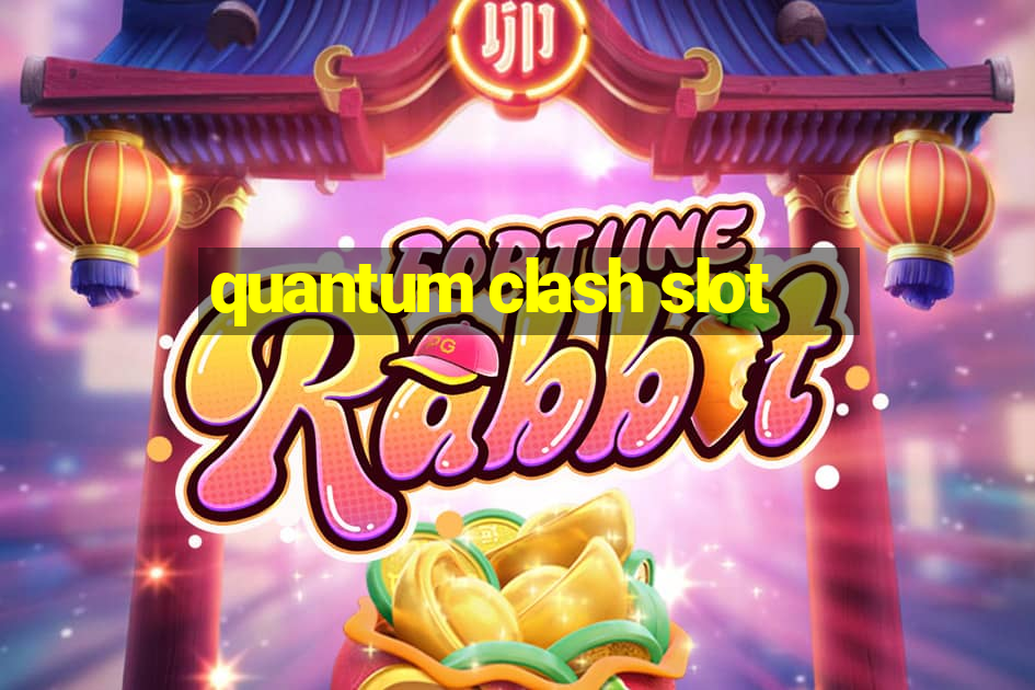 quantum clash slot