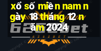 xổ số miền nam ngày 18 tháng 12 năm 2024