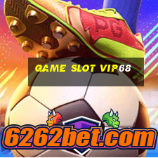 Game Slot Vip68