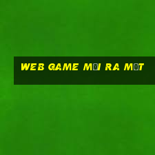 web game moi ra mat