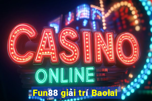 Fun88 giải trí Baolai