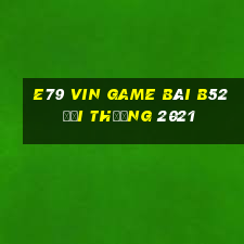 E79 Vin Game Bài B52 Đổi Thưởng 2021