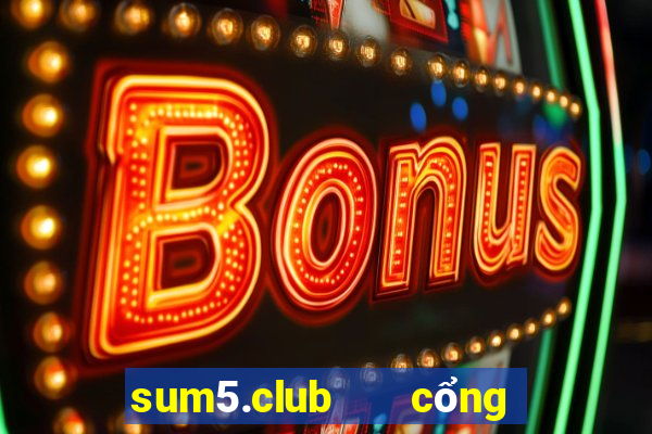 sum5.club   cổng game quốc tế