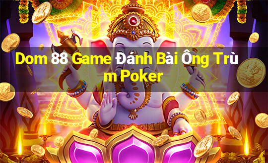 Dom 88 Game Đánh Bài Ông Trùm Poker