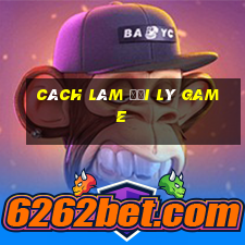 cách làm đại lý game