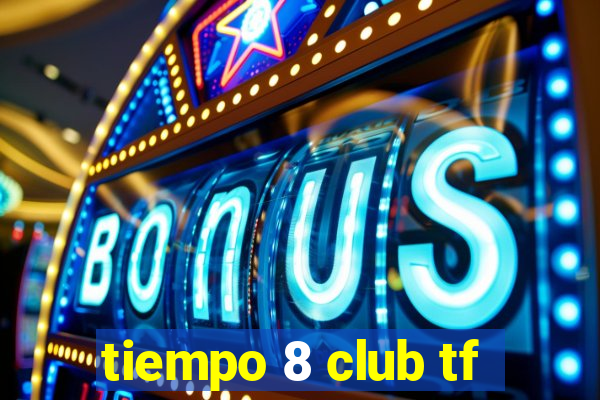 tiempo 8 club tf