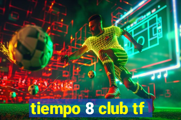 tiempo 8 club tf