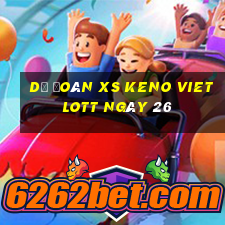 Dự đoán XS Keno Vietlott ngày 26