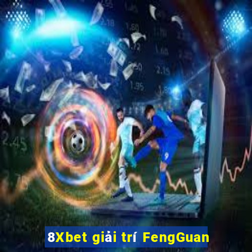 8Xbet giải trí FengGuan