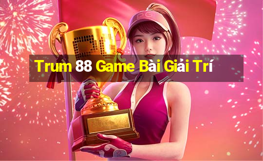 Trum 88 Game Bài Giải Trí