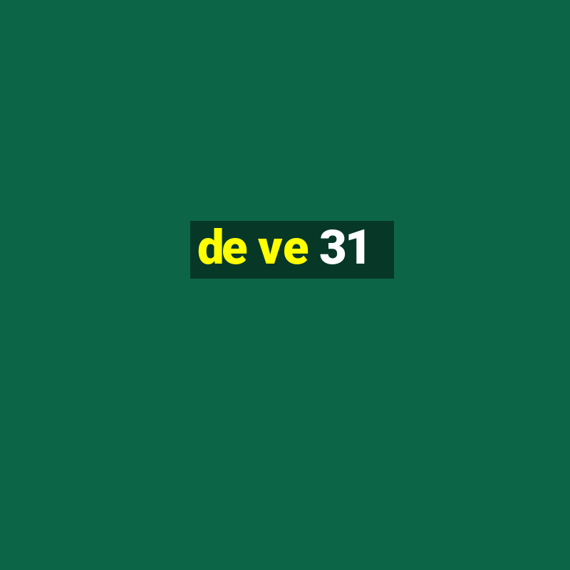 de ve 31