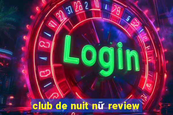 club de nuit nữ review