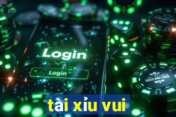 tài xỉu vui