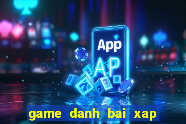 game danh bai xap xam offline