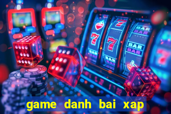 game danh bai xap xam offline