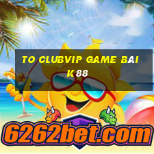 To Clubvip Game Bài K88