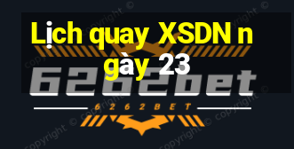 Lịch quay XSDN ngày 23