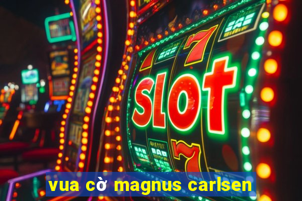 vua cờ magnus carlsen