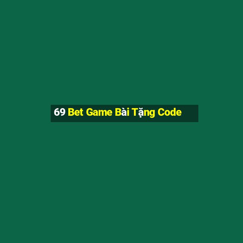 69 Bet Game Bài Tặng Code