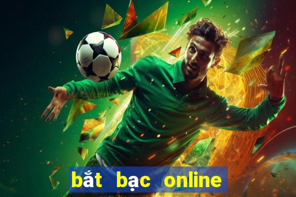 bắt bạc online mới nhất