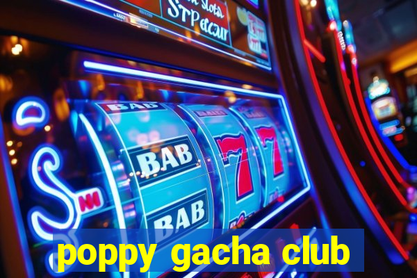 poppy gacha club