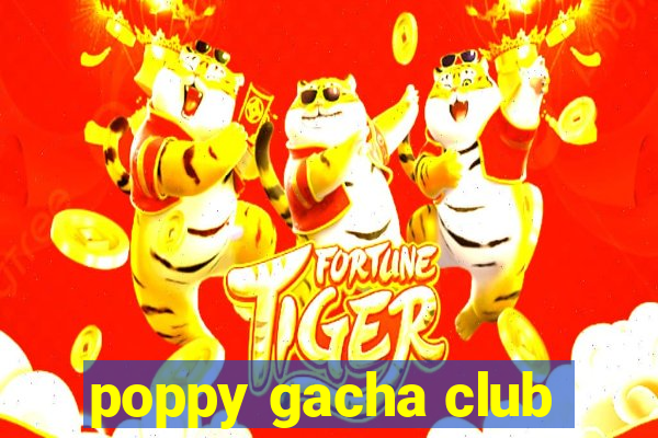 poppy gacha club