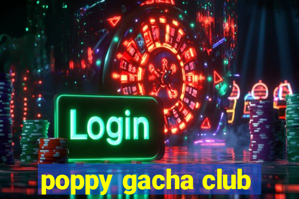 poppy gacha club