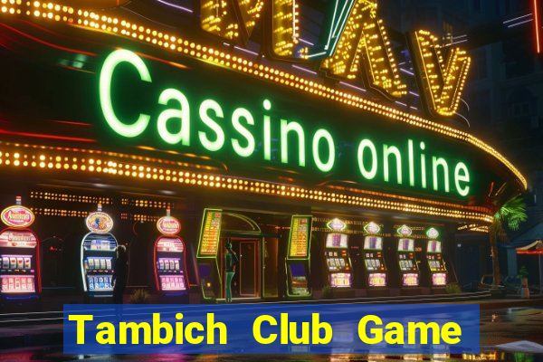 Tambich Club Game Bài Lừa Đảo