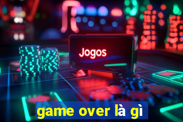 game over là gì