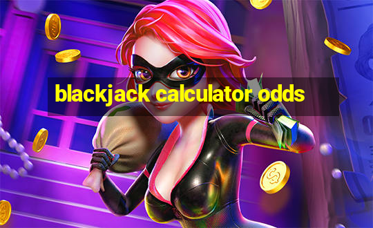 blackjack calculator odds