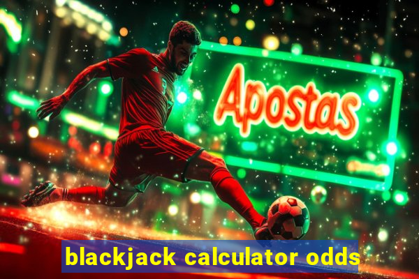 blackjack calculator odds