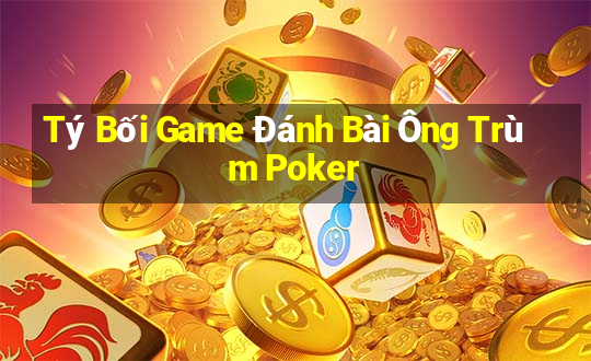 Tý Bối Game Đánh Bài Ông Trùm Poker