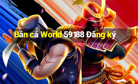 Bắn cá World 59188 Đăng ký