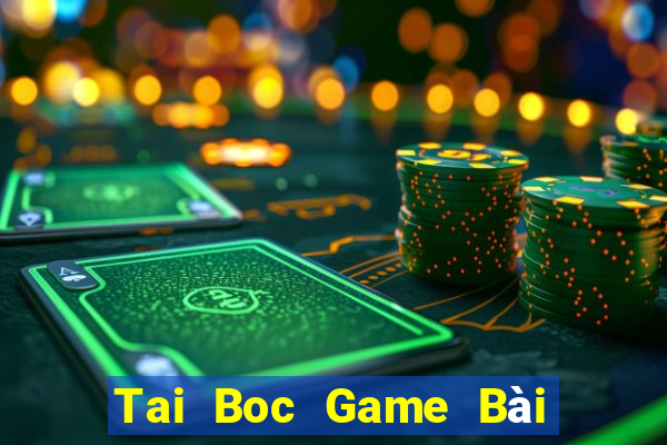 Tai Boc Game Bài Uy Tín Nhất 2022