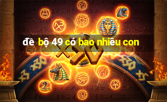 đề bộ 49 có bao nhiêu con