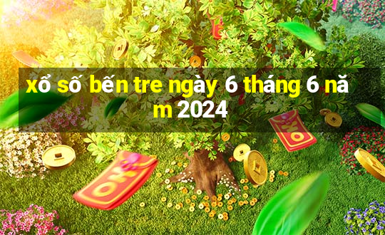 xổ số bến tre ngày 6 tháng 6 năm 2024