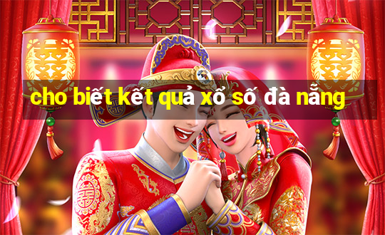 cho biết kết quả xổ số đà nẵng