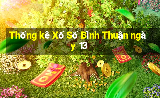 Thống kê Xổ Số Bình Thuận ngày 13