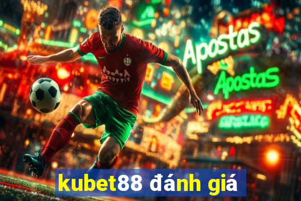 kubet88 đánh giá