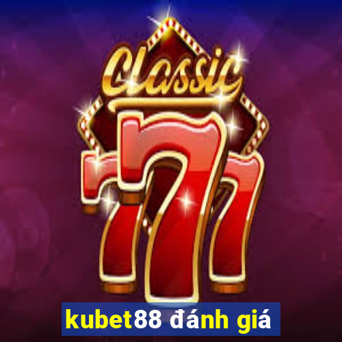 kubet88 đánh giá