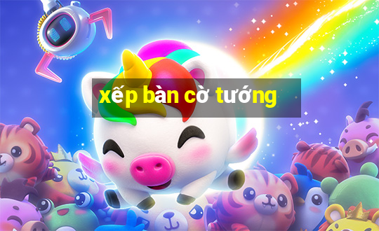 xếp bàn cờ tướng