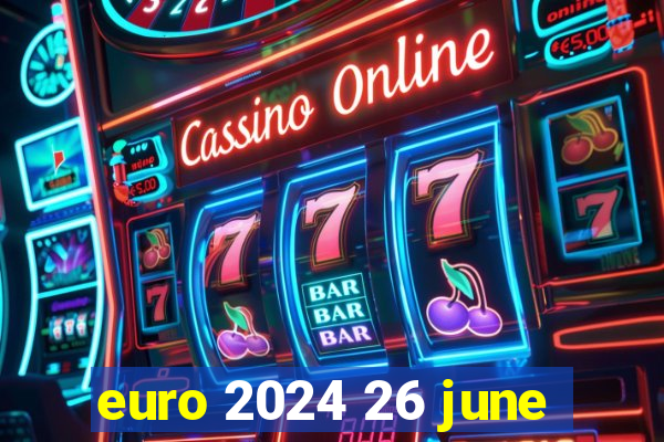 euro 2024 26 june