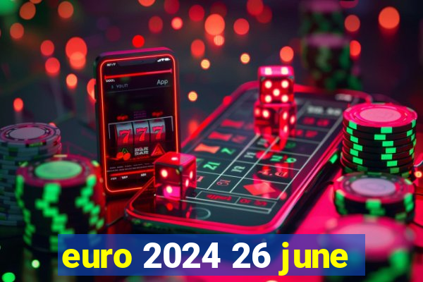 euro 2024 26 june