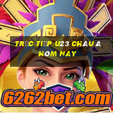 trực tiếp u23 châu á hôm nay