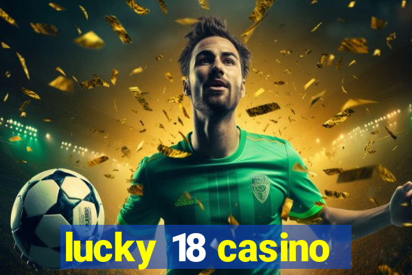 lucky 18 casino