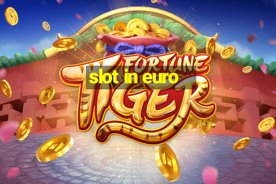 slot in euro