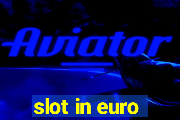 slot in euro